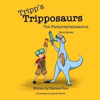 bokomslag Tripp's Tripposaurs-The Pachycephalosaurus Book 7: Tripp's Tripposaurs
