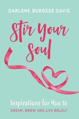 bokomslag Stir Your Soul: Inspirations for You to Dream, Grow and Live Boldly