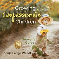 bokomslag Growing Compassionate Children: A Grower's Guide