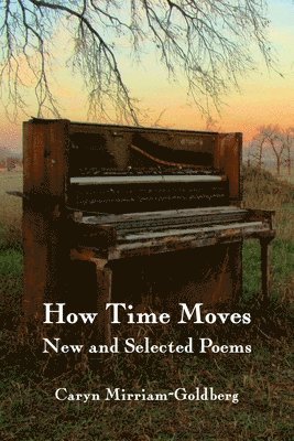 Caryn Mirriam-Goldberg - How Time Moves: New and Selected Poems, Häftad