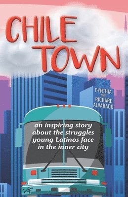 Chile Town: An Inspiring Story About the Struggles Young Latinos Face in the Inner City 1