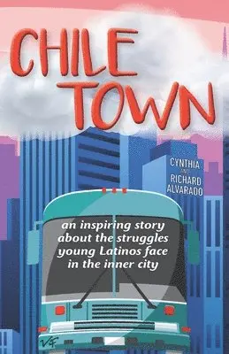 Richard Alvarado, Cynthia Alvarado - Chile Town: An Inspiring Story About the Struggles Young Latinos Face in the Inner City, Häftad. Tillgänglighet: Lägg i varukorg