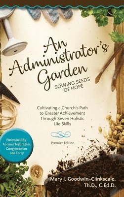 Mary J Goodwin-Clinkscale, Mary J. Goodwin-Clinkscale - Administrator's Garden - Sowing Seeds of Hope, Inbunden