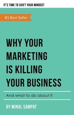 bokomslag Why Your Marketing Is Killing Your Business: And What To Do About It