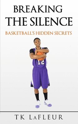 bokomslag Breaking the Silence: Basketball's Hidden Secrets