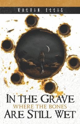 Kalvin Ellis - In the Grave Where the Bones Are Still Wet, Häftad