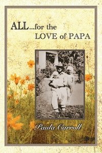 bokomslag All ... for the Love of Papa: A Precious Love Never Ends