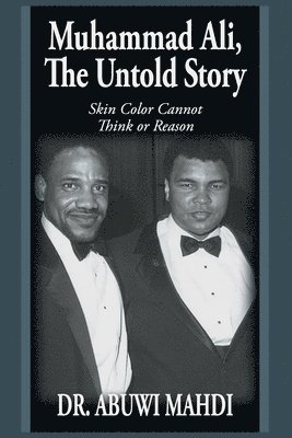 bokomslag Muhammad Ali, the Untold Story: Skin Color Cannot Think or Reason