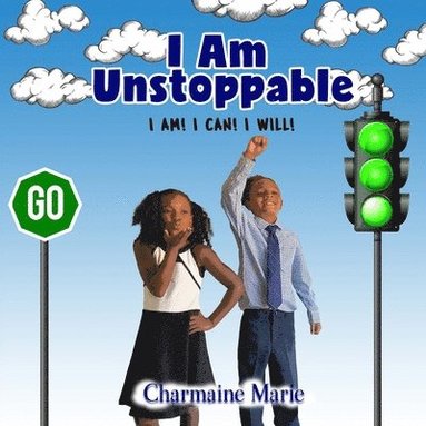 bokomslag I Am Unstoppable! I AM! I CAN! I WILL!