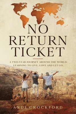 No Return Ticket: A Two-Year Journey Around The World: Learning to Live, Love and Let Go 1