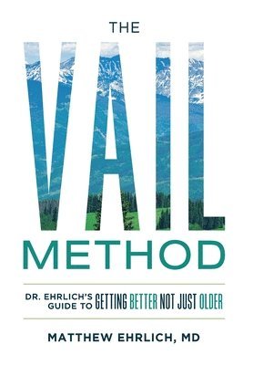 bokomslag The Vail Method: Dr. Ehrlich's Guide To Getting Better Not Just Older