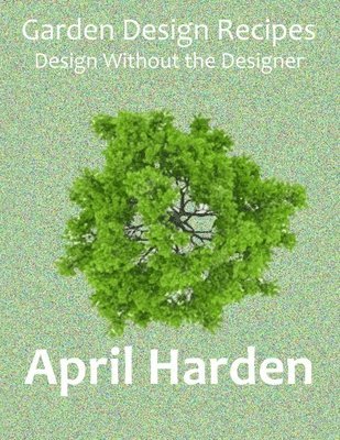 April Harden - Garden Design Recipes, Häftad