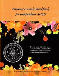 bokomslag Business & Goals Workbook for Independent Artists: Create your step-by-step roadmap for a successful transition from hobbyist to an artist in business