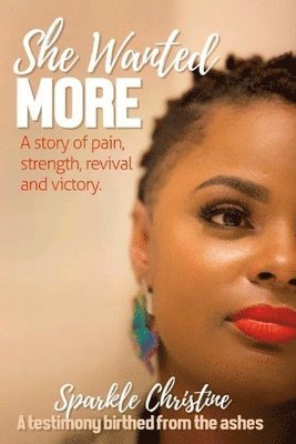 She Wanted More: A story of pain, strength, revival and victory 1