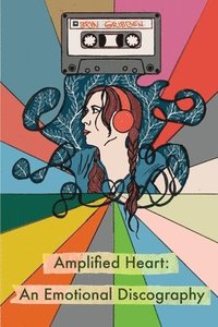 bokomslag Amplified Heart: An Emotional Discography