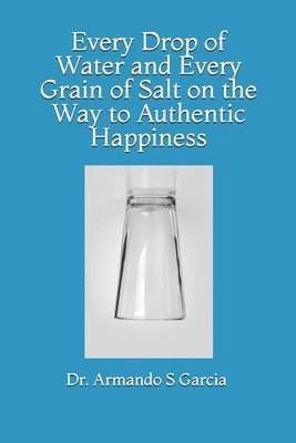 Every Drop of Water and Every Grain of Salt on the Way to Authentic Happiness 1