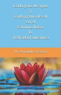 bokomslag Cada gota de agua y cada grano de sal en el camino a la felicidad autentica