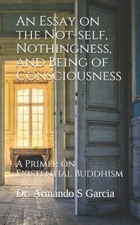 bokomslag An Essay on the Not-self, Nothingness, and Being of Consciousness