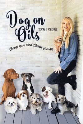 Tracey L. Schreiber - Dog On Oils: Change your mind. Change your dog., Häftad