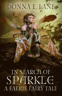 bokomslag In Search of Sparkle: A Faerie Fairy Tale