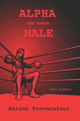 ALPHA and Omega MALE: Savior Provocateur 1