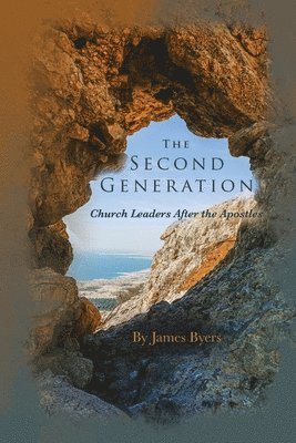 bokomslag The Second Generation: Church Leaders After the Apostles