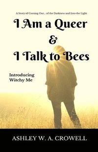 bokomslag I Am a Queer & I Talk to Bees