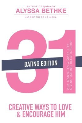 bokomslag 31 Creative Ways to Love and Encourage Him (Dating Edition): One Month To a More Life Giving Relationship (31 Day Challenge) (Volume 2)