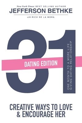 31 Ways to Love and Encourage Her (Dating Edition): One Month To a More Life Giving Relationship (31 Day Challenge) (Volume 1) 1