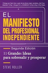 bokomslag El Manifiesto del Profesional Independiente - Segunda edición: 11 Grandes Ideas para sobresalir y prosperar