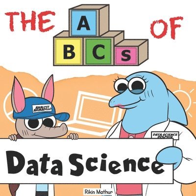 The ABCs of Data Science: By Real Data Scientists, For Future Data Scientists 1