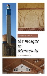 bokomslag A Short History of the Mosque in Minnesota