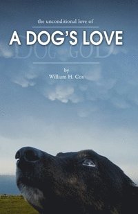 bokomslag A Dog's Love: The unconditional love of