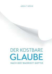bokomslag Der Kostbare Glaube nach der Wahrheit Gottes