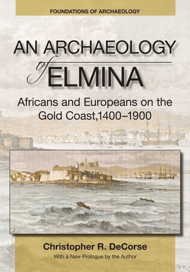 Christopher R. DeCorse - Archaeology of Elmina (New edition), Häftad