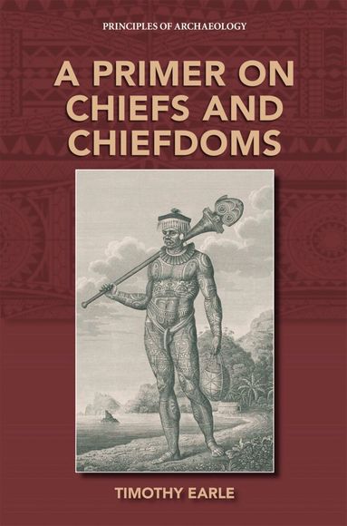 Timothy Earle - Primer on Chiefs and Chiefdoms, Häftad