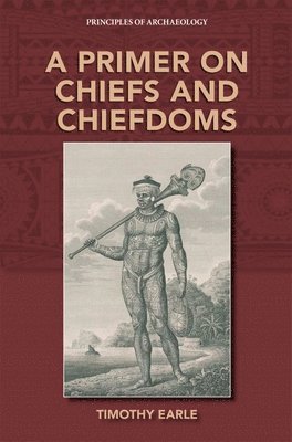 Timothy Earle - Primer on Chiefs and Chiefdoms, Häftad