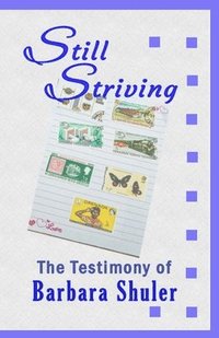 bokomslag Still Striving: The Testimony of Barbara Shuler, An Autobiography