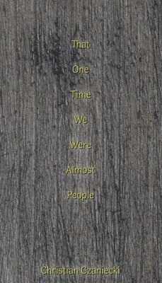 Christian Czaniecki, Cathexis Northwest Press - that one time we were almost people, Häftad