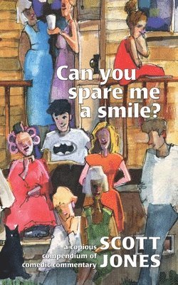 Scott Jones - Can you spare me a smile?: a copious compendium of comedic commentary, Häftad