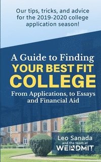 bokomslag A Guide to Finding Your Best Fit College: From Applications, to Essays and Financial Aid