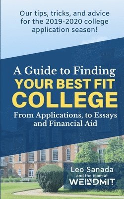 A Guide to Finding Your Best Fit College: From Applications, to Essays and Financial Aid 1