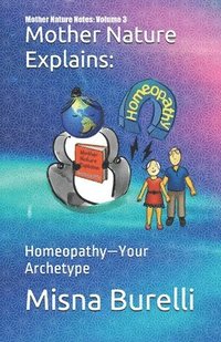 bokomslag Mother Nature Explains: Homeopathy-Your Archetype