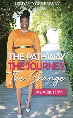 bokomslag The Pathway, The Journey, The Change, My August 5th