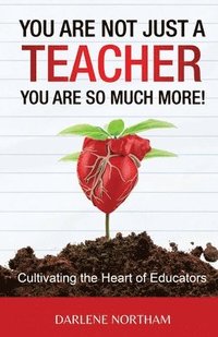 bokomslag You Are Not Just A Teacher; You Are So Much More!