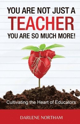 bokomslag You Are Not Just A Teacher; You Are So Much More!