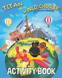 bokomslag Titan and the Worldschoolers Activity Book: An ABC Guide Around the World