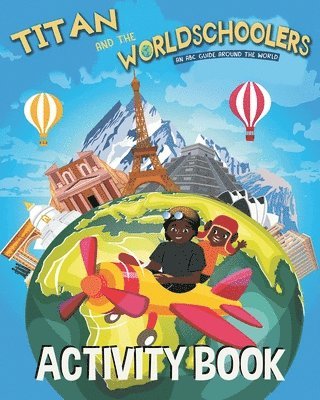 Titan and the Worldschoolers Activity Book: An ABC Guide Around the World 1