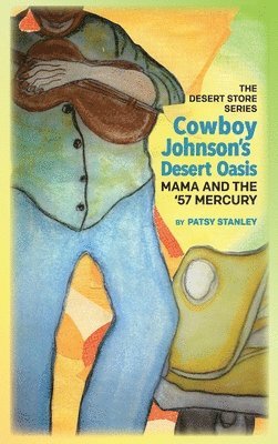 Patsy Stanley - Cowboy Johnson's Desert Oasis Mama and the 57' Mercury, Inbunden