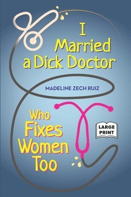 bokomslag I Married A Dick Doctor Who Fixes Women Too: Large Print